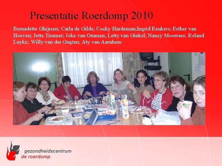 Presentatie Roerdomp 2010 Bernadette Ghijssen; Carla de Gilde; Cocky Hardeman; Ingrid Reukers; Esther van