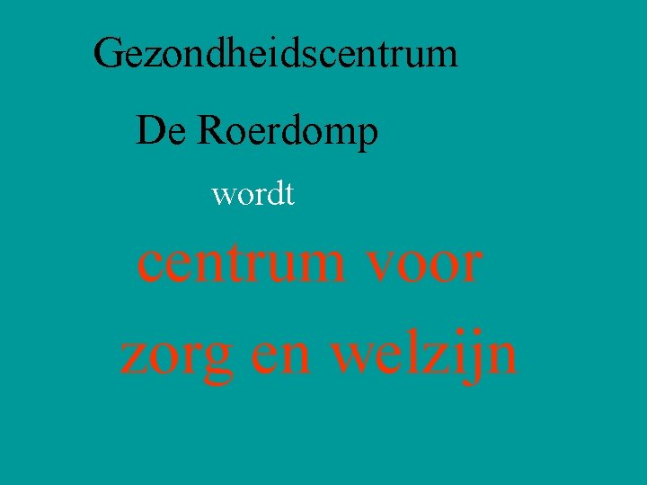 Gezondheidscentrum De Roerdomp wordt centrum voor zorg en welzijn 