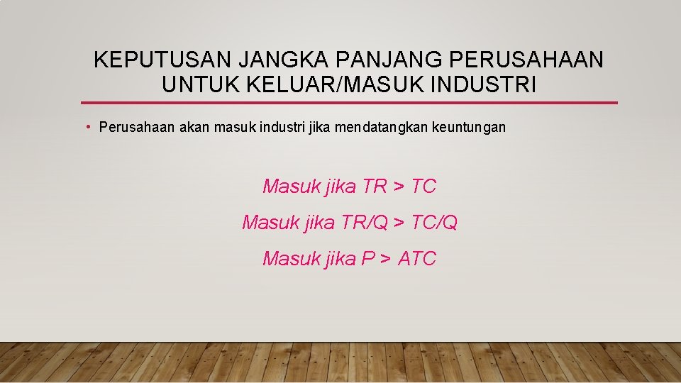 KEPUTUSAN JANGKA PANJANG PERUSAHAAN UNTUK KELUAR/MASUK INDUSTRI • Perusahaan akan masuk industri jika mendatangkan