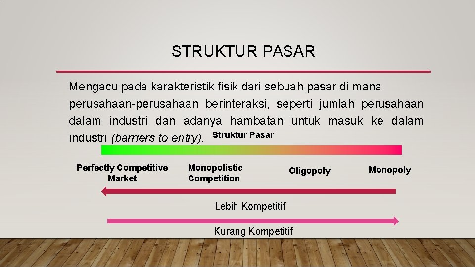 STRUKTUR PASAR Mengacu pada karakteristik fisik dari sebuah pasar di mana perusahaan-perusahaan berinteraksi, seperti