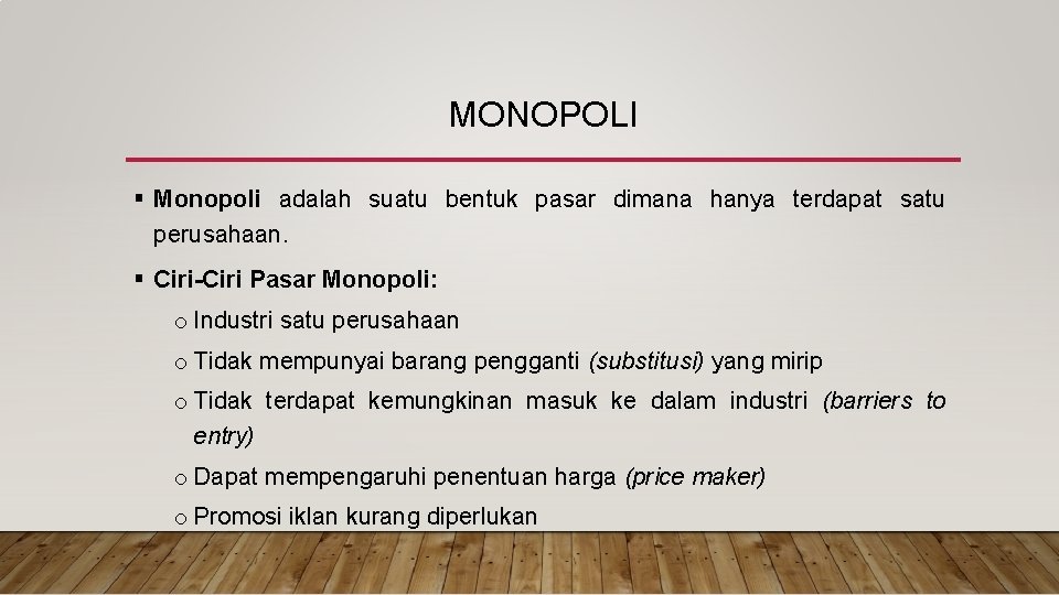 MONOPOLI § Monopoli adalah suatu bentuk pasar dimana hanya terdapat satu perusahaan. § Ciri-Ciri