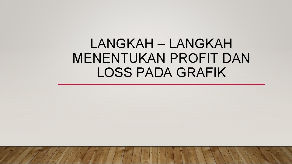 LANGKAH – LANGKAH MENENTUKAN PROFIT DAN LOSS PADA GRAFIK 