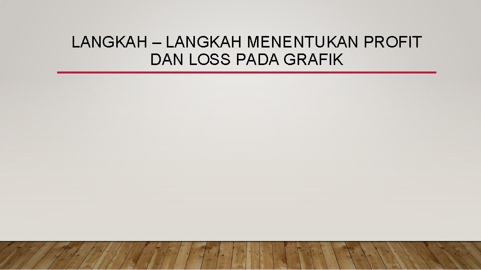 LANGKAH – LANGKAH MENENTUKAN PROFIT DAN LOSS PADA GRAFIK 