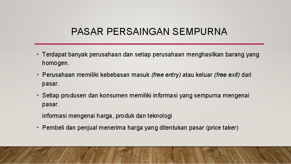 PASAR PERSAINGAN SEMPURNA • Terdapat banyak perusahaan dan setiap perusahaan menghasilkan barang yang homogen.