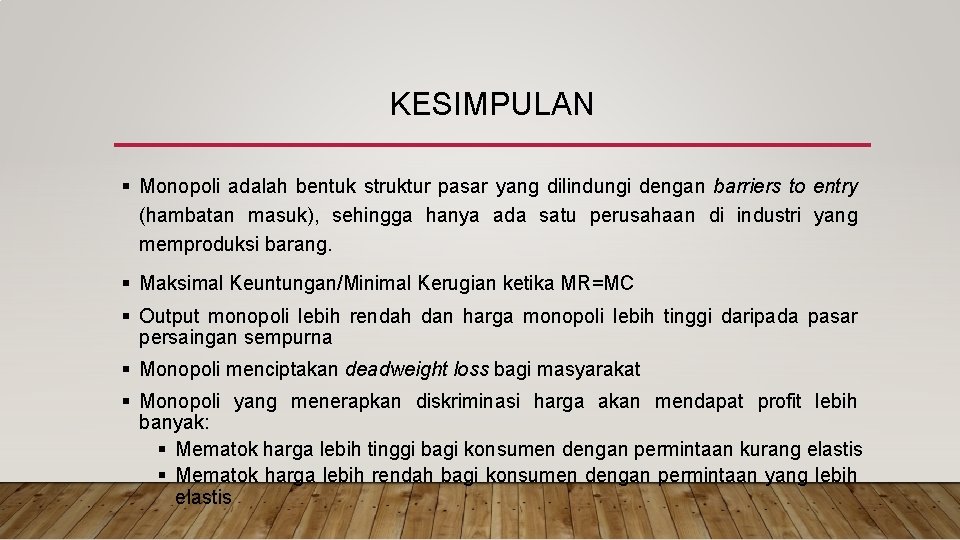 KESIMPULAN § Monopoli adalah bentuk struktur pasar yang dilindungi dengan barriers to entry (hambatan