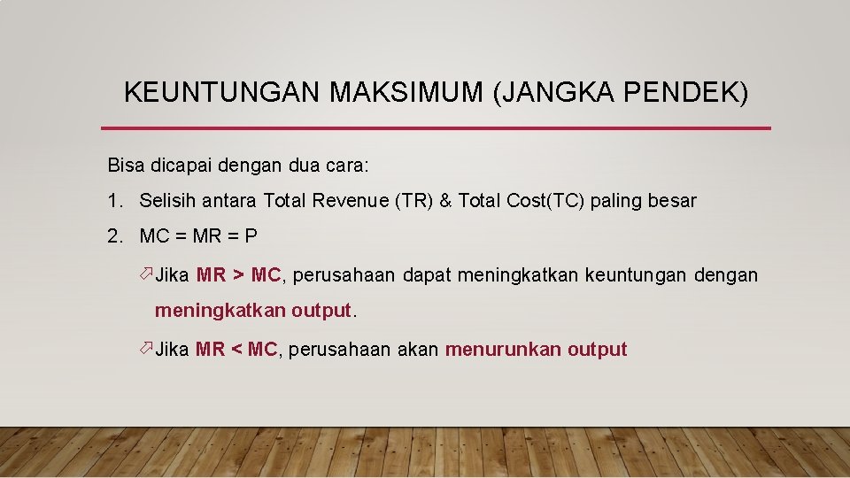 KEUNTUNGAN MAKSIMUM (JANGKA PENDEK) Bisa dicapai dengan dua cara: 1. Selisih antara Total Revenue