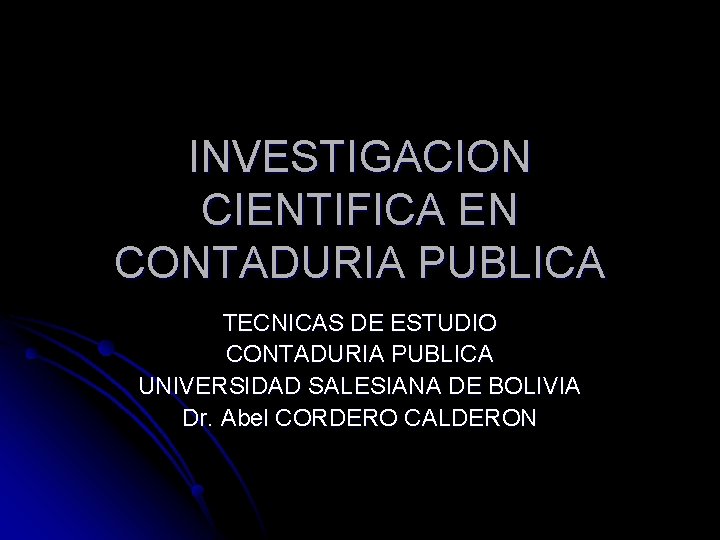 INVESTIGACION CIENTIFICA EN CONTADURIA PUBLICA TECNICAS DE ESTUDIO CONTADURIA PUBLICA UNIVERSIDAD SALESIANA DE BOLIVIA