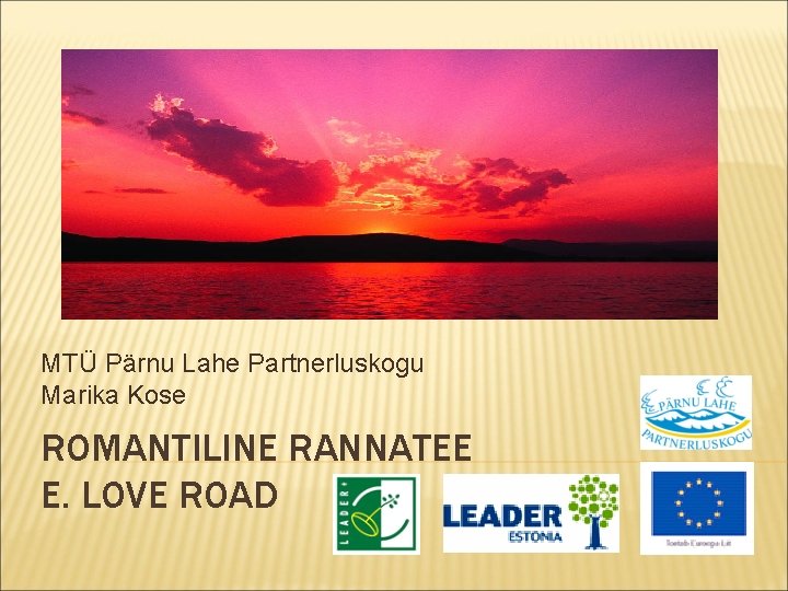 MTÜ Pärnu Lahe Partnerluskogu Marika Kose ROMANTILINE RANNATEE E. LOVE ROAD 