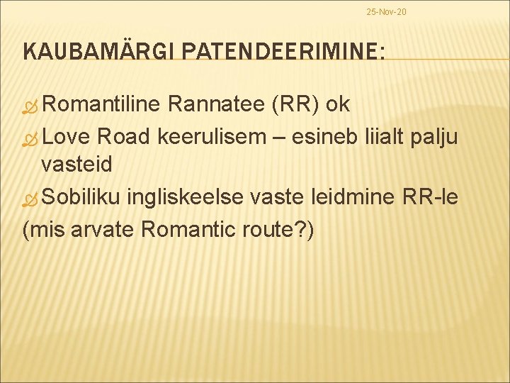 25 -Nov-20 KAUBAMÄRGI PATENDEERIMINE: Romantiline Rannatee (RR) ok Love Road keerulisem – esineb liialt