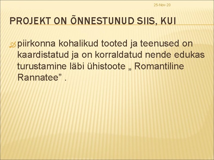 25 -Nov-20 PROJEKT ON ÕNNESTUNUD SIIS, KUI piirkonna kohalikud tooted ja teenused on kaardistatud