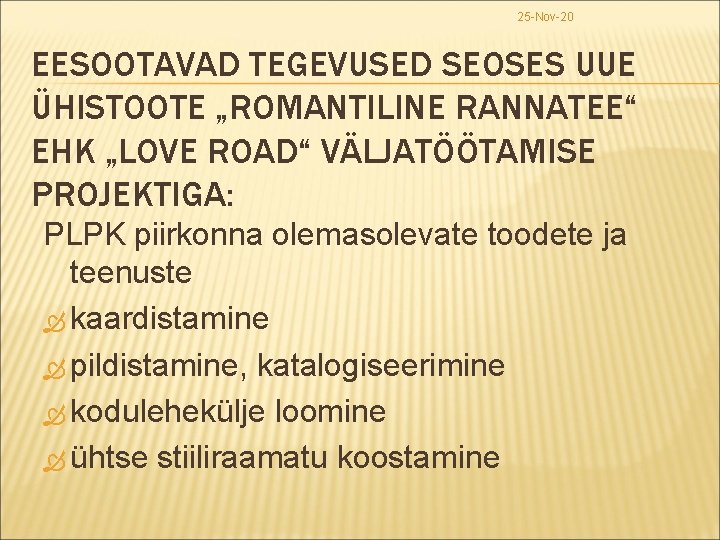 25 -Nov-20 EESOOTAVAD TEGEVUSED SEOSES UUE ÜHISTOOTE „ROMANTILINE RANNATEE“ EHK „LOVE ROAD“ VÄLJATÖÖTAMISE PROJEKTIGA: