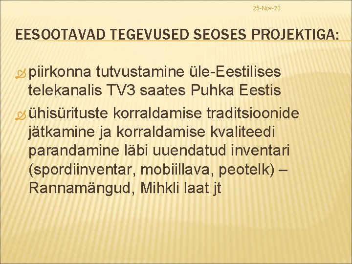 25 -Nov-20 EESOOTAVAD TEGEVUSED SEOSES PROJEKTIGA: piirkonna tutvustamine üle-Eestilises telekanalis TV 3 saates Puhka