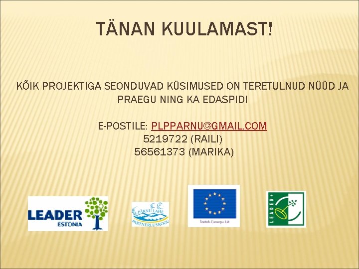 TÄNAN KUULAMAST! KÕIK PROJEKTIGA SEONDUVAD KÜSIMUSED ON TERETULNUD NÜÜD JA PRAEGU NING KA EDASPIDI