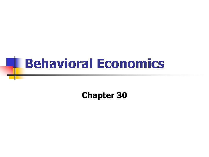 Behavioral Economics Chapter 30 