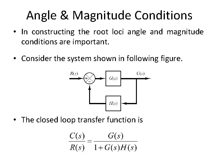 Angle & Magnitude Conditions • In constructing the root loci angle and magnitude conditions