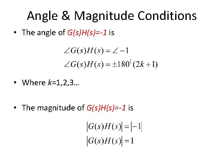 Angle & Magnitude Conditions • The angle of G(s)H(s)=-1 is • Where k=1, 2,