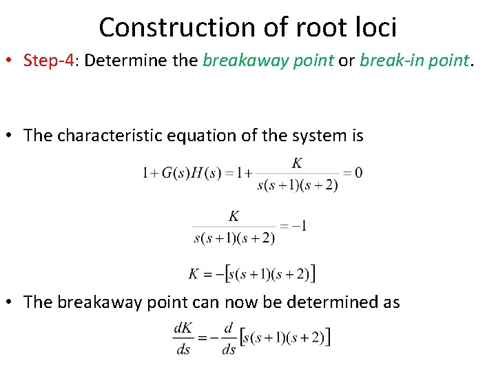 Construction of root loci • Step-4: Determine the breakaway point or break-in point. •