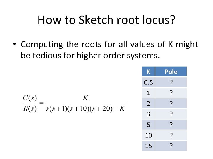 How to Sketch root locus? • Computing the roots for all values of K