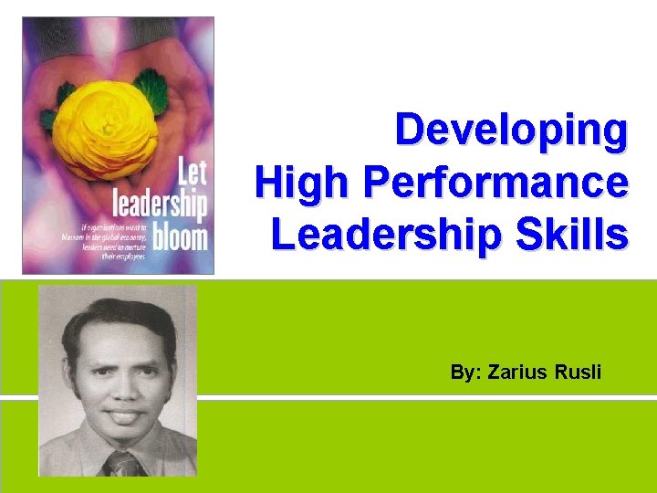 Developing High Performance Leadership Skills By: Zarius Rusli 