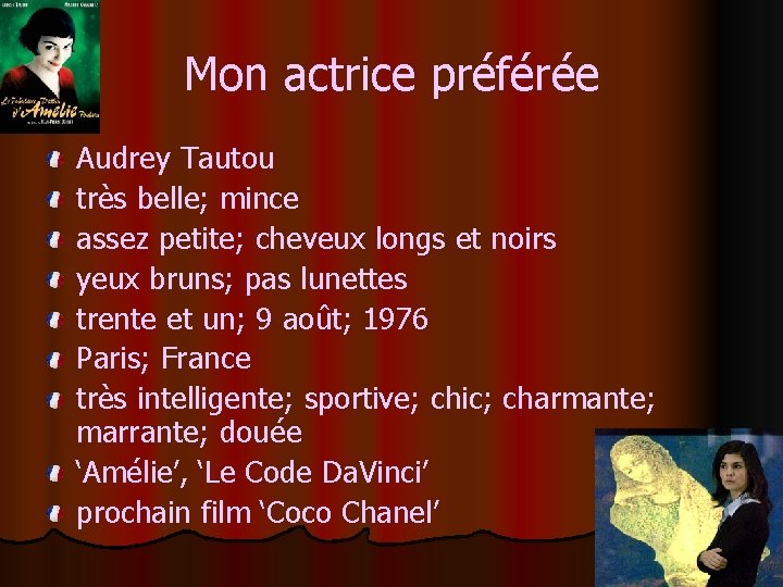 Mon actrice préférée Audrey Tautou très belle; mince assez petite; cheveux longs et noirs