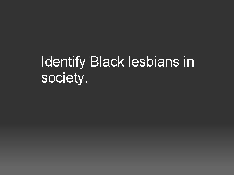 Identify Black lesbians in society. 
