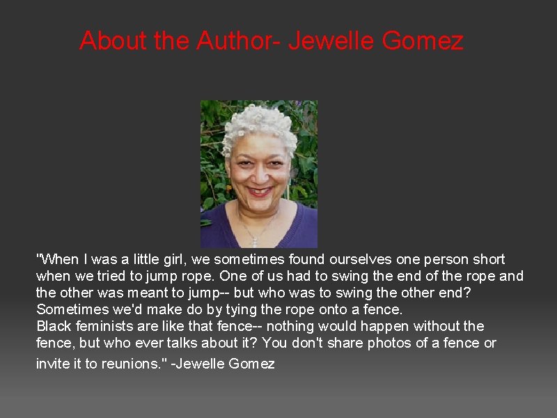  About the Author- Jewelle Gomez "When I was a little girl, we sometimes