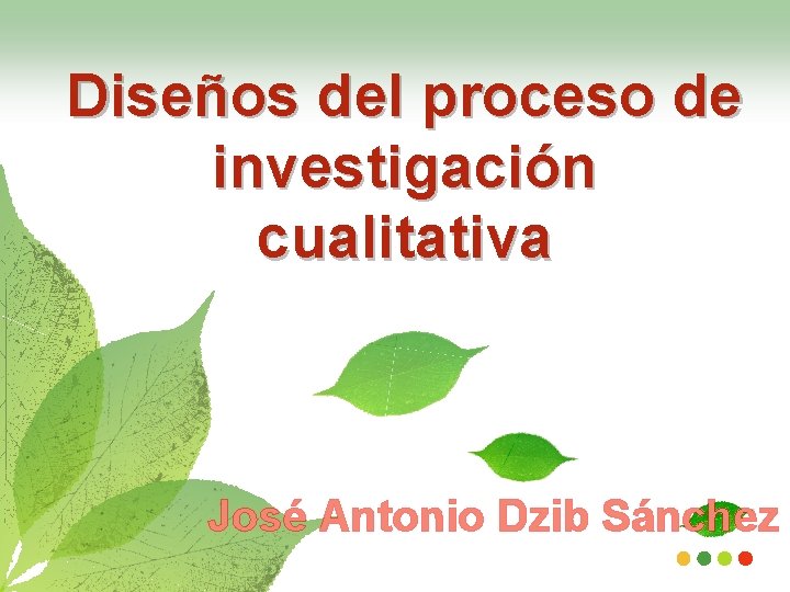 Diseños del proceso de investigación cualitativa José Antonio Dzib Sánchez 