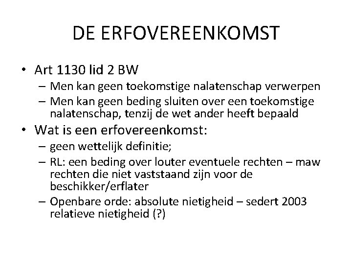 DE ERFOVEREENKOMST • Art 1130 lid 2 BW – Men kan geen toekomstige nalatenschap