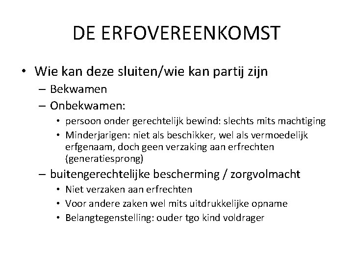 DE ERFOVEREENKOMST • Wie kan deze sluiten/wie kan partij zijn – Bekwamen – Onbekwamen: