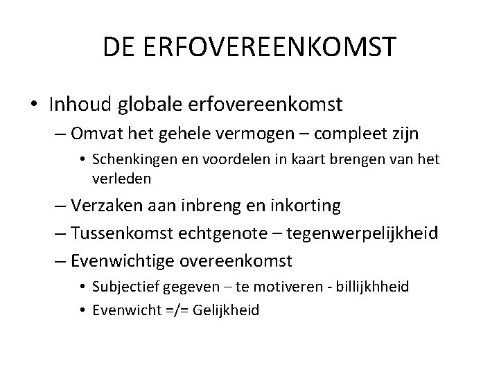 DE ERFOVEREENKOMST • Inhoud globale erfovereenkomst – Omvat het gehele vermogen – compleet zijn