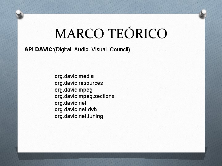 MARCO TEÓRICO API DAVIC: (Digital Audio Visual Council) org. davic. media org. davic. resources