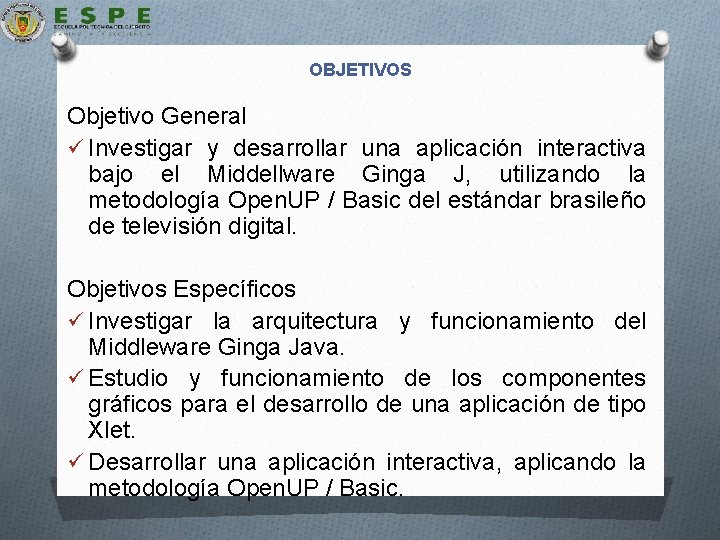 OBJETIVOS Objetivo General ü Investigar y desarrollar una aplicación interactiva bajo el Middellware Ginga