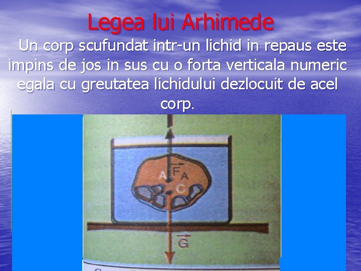Legea lui Arhimede Un corp scufundat intr-un lichid in repaus este impins de jos