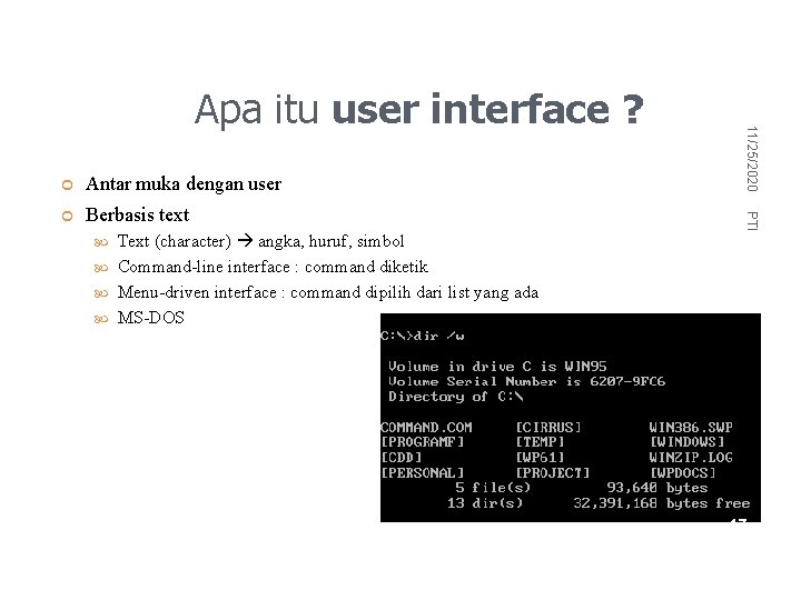 Antar muka dengan user Berbasis text Text (character) angka, huruf, simbol Command-line interface :