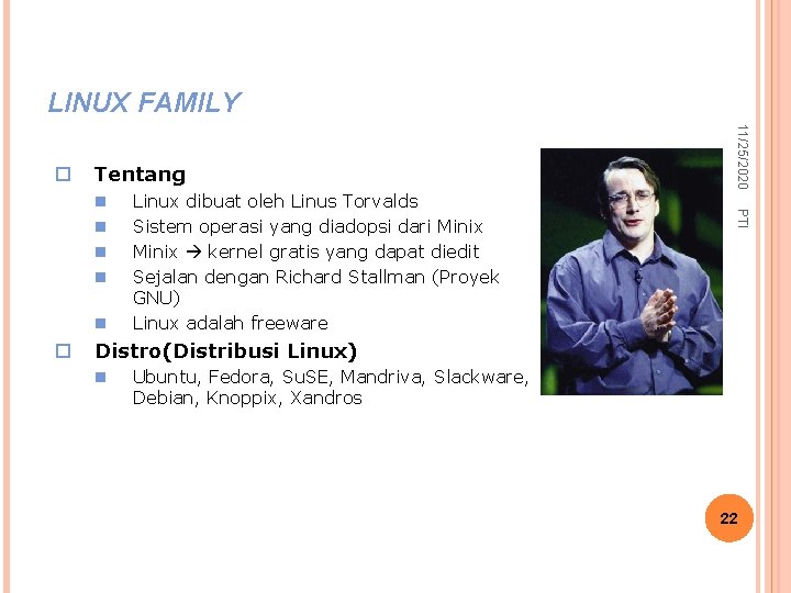 LINUX FAMILY Tentang n o Linux dibuat oleh Linus Torvalds Sistem operasi yang diadopsi