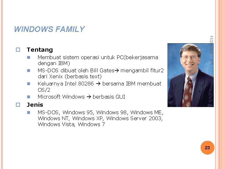WINDOWS FAMILY Tentang n n n o Membuat sistem operasi untuk PC(bekerjasama dengan IBM)