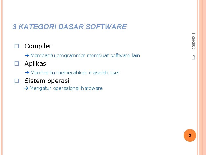 3 KATEGORI DASAR SOFTWARE 11/25/2020 o Compiler PTI Membantu programmer membuat software lain o