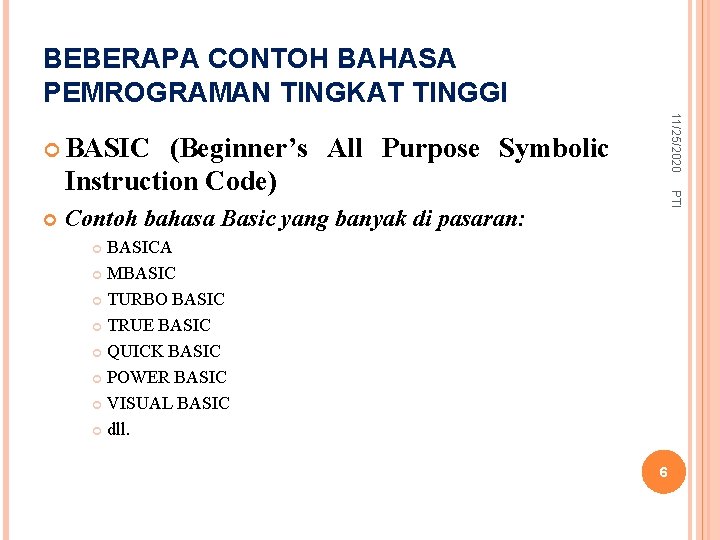 BEBERAPA CONTOH BAHASA PEMROGRAMAN TINGKAT TINGGI 11/25/2020 BASIC PTI (Beginner’s All Purpose Symbolic Instruction
