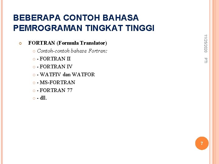 BEBERAPA CONTOH BAHASA PEMROGRAMAN TINGKAT TINGGI 11/25/2020 PTI FORTRAN (Formula Translator) Contoh-contoh bahasa Fortran: