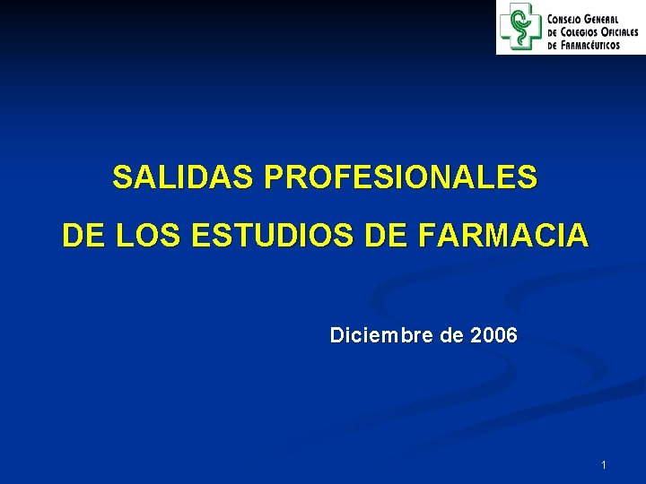 SALIDAS PROFESIONALES DE LOS ESTUDIOS DE FARMACIA Diciembre de 2006 1 