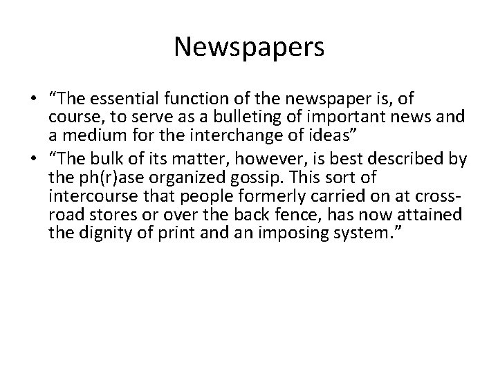 Newspapers • “The essential function of the newspaper is, of course, to serve as