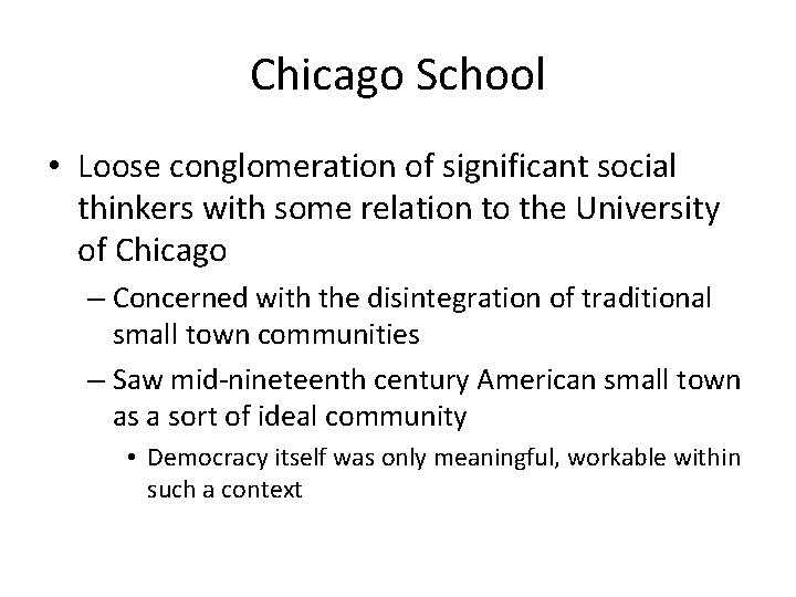Chicago School • Loose conglomeration of significant social thinkers with some relation to the