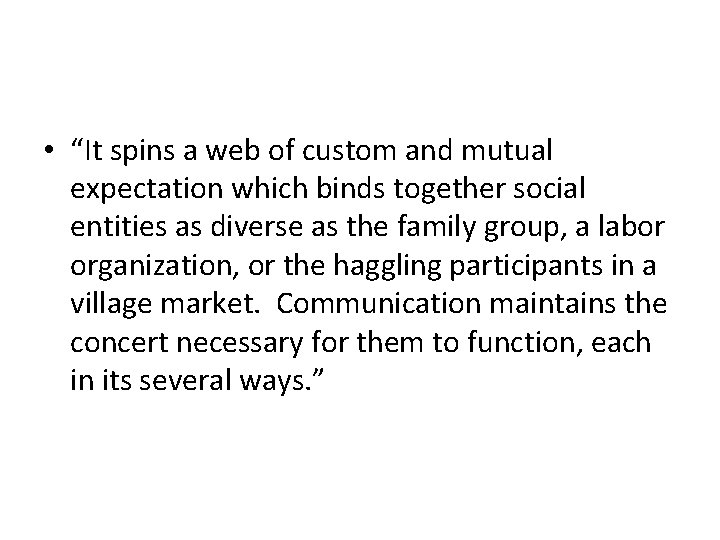  • “It spins a web of custom and mutual expectation which binds together