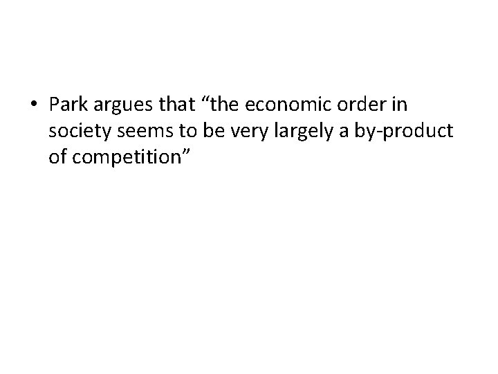  • Park argues that “the economic order in society seems to be very