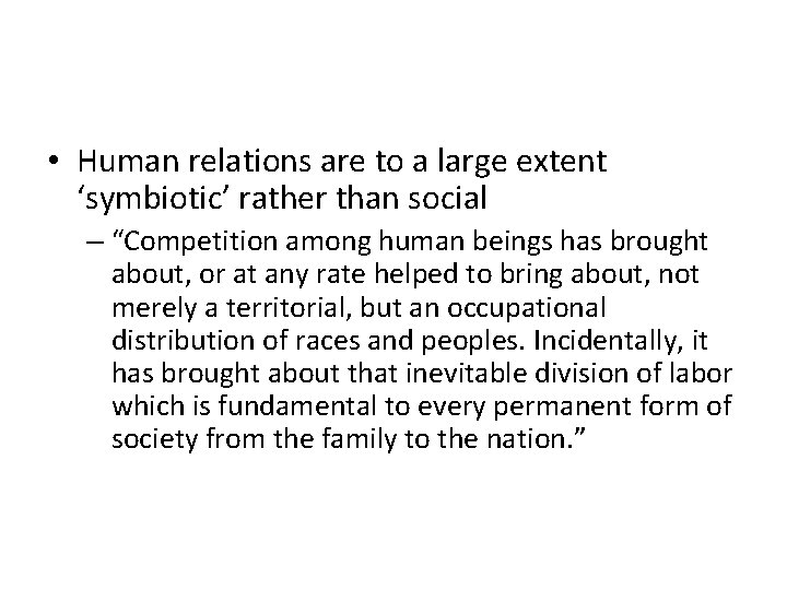  • Human relations are to a large extent ‘symbiotic’ rather than social –