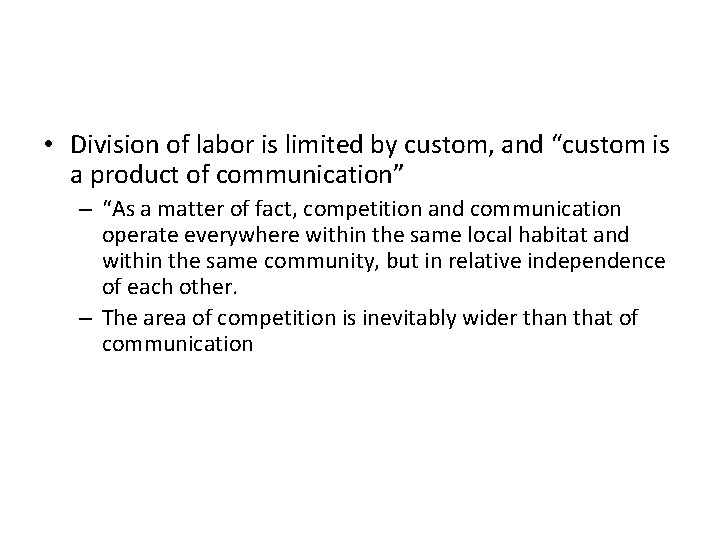  • Division of labor is limited by custom, and “custom is a product