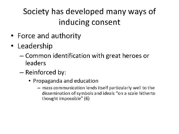 Society has developed many ways of inducing consent • Force and authority • Leadership