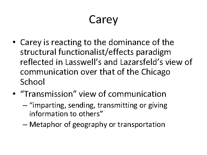 Carey • Carey is reacting to the dominance of the structural functionalist/effects paradigm reflected