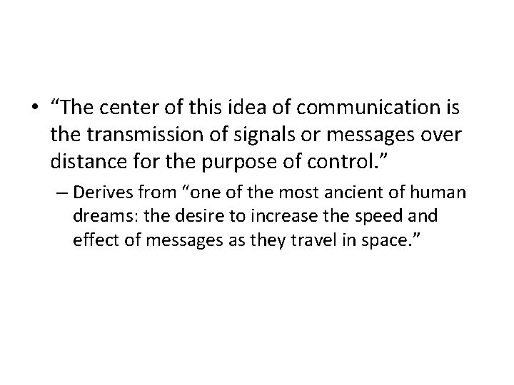  • “The center of this idea of communication is the transmission of signals