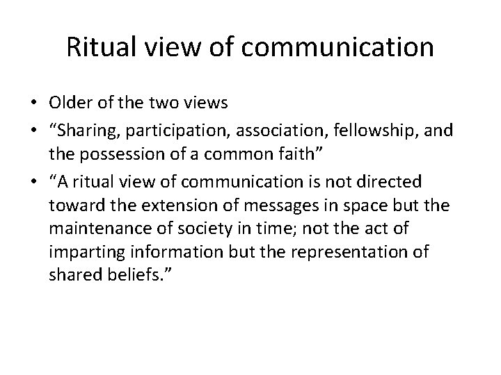 Ritual view of communication • Older of the two views • “Sharing, participation, association,